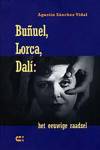 Bunuel, lorca, Dalí; het eeuwige raadsel Agustín Sánchez Vidal