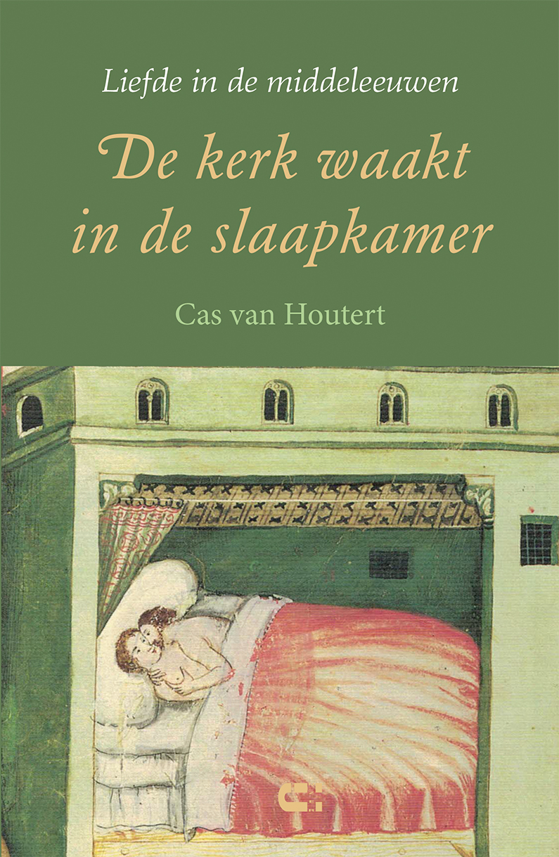 Cas van Houtert De kerk waakt in de slaapkamer Liefde in de middeleeuwen