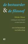 Mieke Moor De bestuurder & de filosoof  Over de binnenkant van leiderschap Mieke Moor De bestuurder & de filosoof  Over de binnenkant van leiderschap